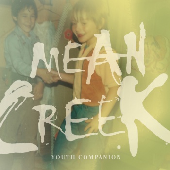 News Added Aug 27, 2012 MEAN CREEK ANNOUNCE NEW ALBUM TITLED YOUTH COMPANION Boston-based rock quartet Mean Creek are excited to announce their new full-length album titled Youth Companion. The album, which was recorded at 1867 Recording Studio by Chris McLaughlin, producer of the band’s acclaimed debut album, The Sky (Or The Underground), will be […]