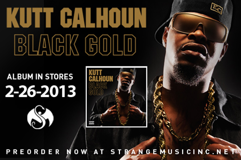 News Added Jan 20, 2013 Kutt Calhoun is set to drop his highly anticipated album, Black Gold, in stores 2/26/2013. The Kansas City Chief is back and blazing on Black Gold! With tracks like “I Been Dope”, “Same Thing” and “See What Had Happened Was”, along with features such as Tech N9ne and Brotha Lynch […]