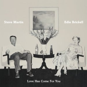 Steve Martin Edie Brickell : Love Has Come For You
