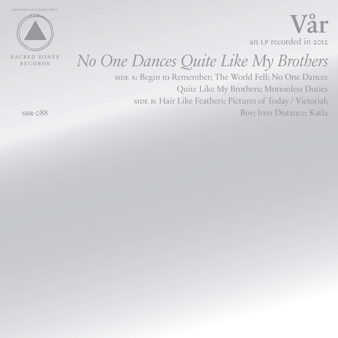 News Added Mar 28, 2013 Vår are four Danish musicians: Elias Bender Rønnefelt (of Iceage), Loke Rahbek (of Sexdrome), Kristian Emdal (of Lower), and Lukas Højland. On May 14, they'll release their debut full-length No One Dances Quite Like My Brothers via Sacred Bones. The physical cover art (pictured above) will be a mirror. In […]