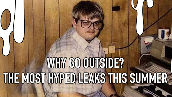 The Most Hyped Leaks this Summer