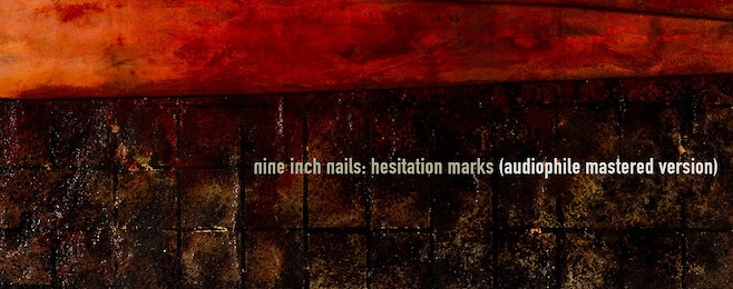 News Added Aug 28, 2013 Nine Inch Nails' new album Hesitation Marks is finally out September 3 via Columbia. Today, Trent Reznor has shared that an alternately mastered "Audiophile Version" will also be available, as a free download when you buy the album through the band's webstore. (Those who have already ordered Hesitation Marks from […]