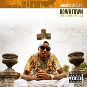 August Alsina : Downtown: Life Under The Gun | Has it leaked?