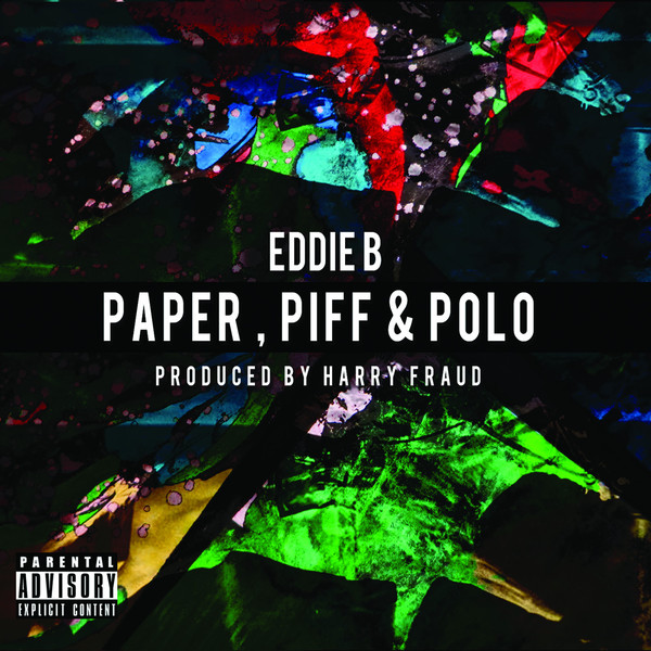 News Added Nov 13, 2013 Eddie B and producer Harry Fraud come together for a new project titled ‘Paper Piff & Polo.’ The joint project includes guest appearances by Roc Marciano, Sean Price, Termanology, Smoke DZA, Mistah F.A.B. and more. Purchase the album on iTunes now. Submitted By Kingdom Leaks