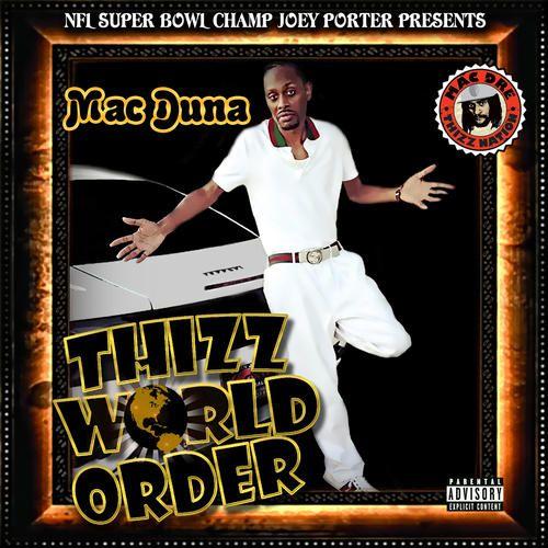 News Added Jan 08, 2014 MAC DUNA IS A 4TH GENERATION MAC BORN AND RAISED IN VALLEJO CA! OWNER OF THIZZ NW/CRACK BABY ENT.LIVES IN LOS ANGELES CA. Submitted By Foodstamp420 Track list: Added Jan 08, 2014 No official track list released yet. Submitted By Foodstamp420