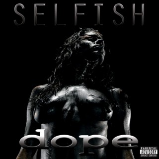 News Added Aug 15, 2014 Selfish is Dope's first single since 2009's "No Regrets" off of the upcoming "Blood Money" album. Submitted By Njag Source hasitleaked.com Video Added Aug 15, 2014 Submitted By Njag Track list (Single): Added Aug 26, 2014 1) Selfish Submitted By Luke Source hasitleaked.com