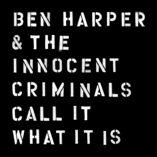 News Added Jan 29, 2016 Call It What It Is, the new album from Ben Harper & The Innocent Criminals is an incisive, bold, poetic statement that could only come from these long-time band mates and close collaborators, one of popular music's most essential, cohesive and dynamic ensembles. Submitted By absurdhuman Source hasitleaked.com